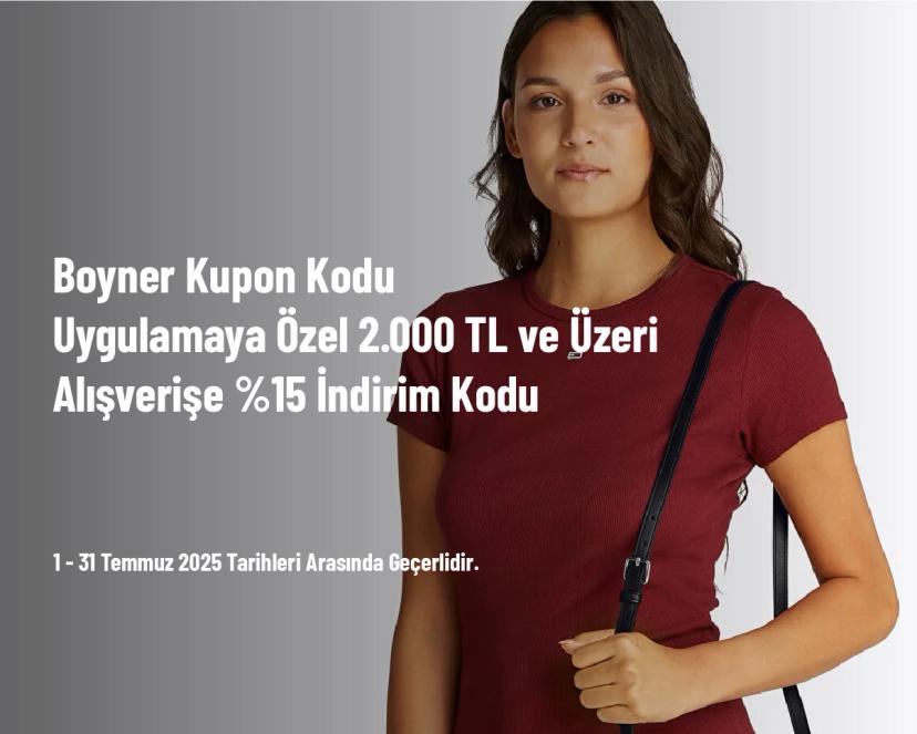Boyner Kupon Kodu - Uygulamaya Özel 2.000 TL ve Üzeri Alışverişe %15 İndirim Kodu