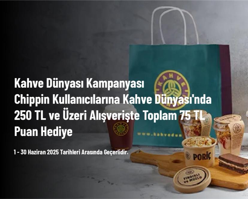 Kahve Dünyası Kampanyası - Chippin Kullanıcılarına Kahve Dünyası'nda 250 TL ve Üzeri Alışverişte Toplam 75 TL Puan Hediye