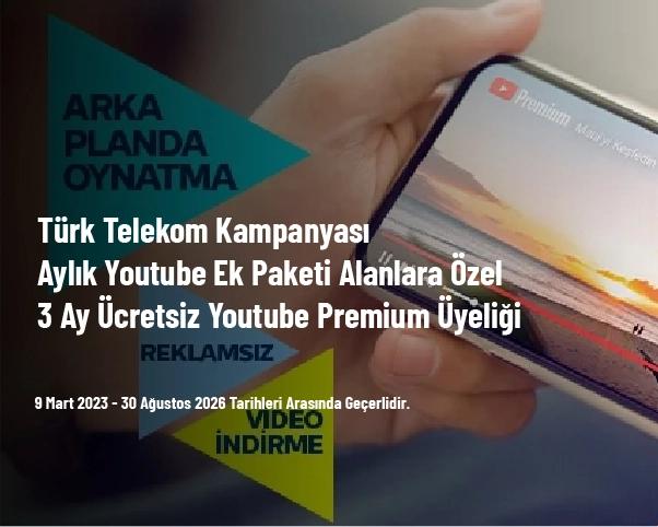 Türk Telekom Kampanyası - Aylık Youtube Ek Paketi Alanlara Özel 3 Ay Ücretsiz Youtube Premium Üyeliği