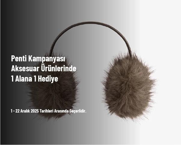 Penti Kampanyası - Aksesuar Ürünlerinde 1 Alana 1 Hediye