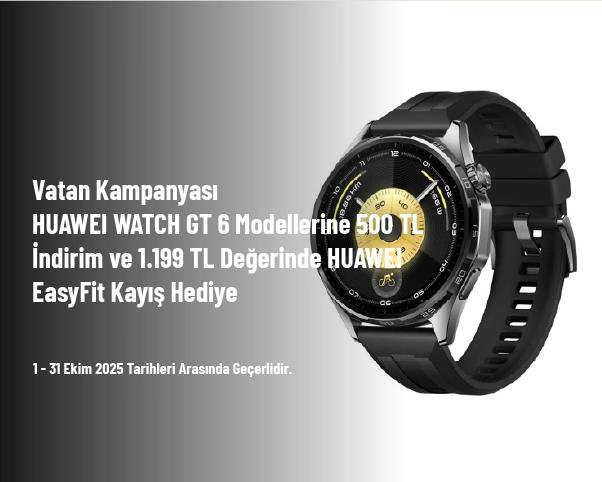 Vatan Kampanyası - HUAWEI WATCH GT 6 Modellerine 500 TL İndirim ve 1.199 TL Değerinde HUAWEI EasyFit Kayış Hediye