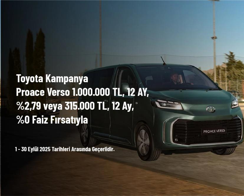 Toyota Kampanya - Proace Verso 1.000.000 TL, 12 AY, %2,79 veya 315.000 TL, 12 Ay, %0 Faiz Fırsatıyla