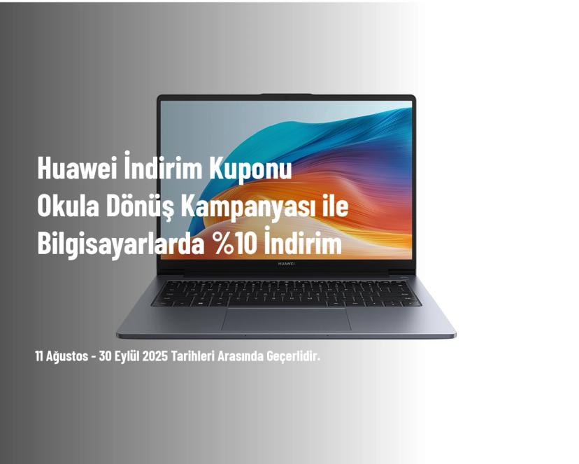 Huawei İndirim Kuponu - Okula Dönüş Kampanyası ile Bilgisayarlarda %10 İndirim