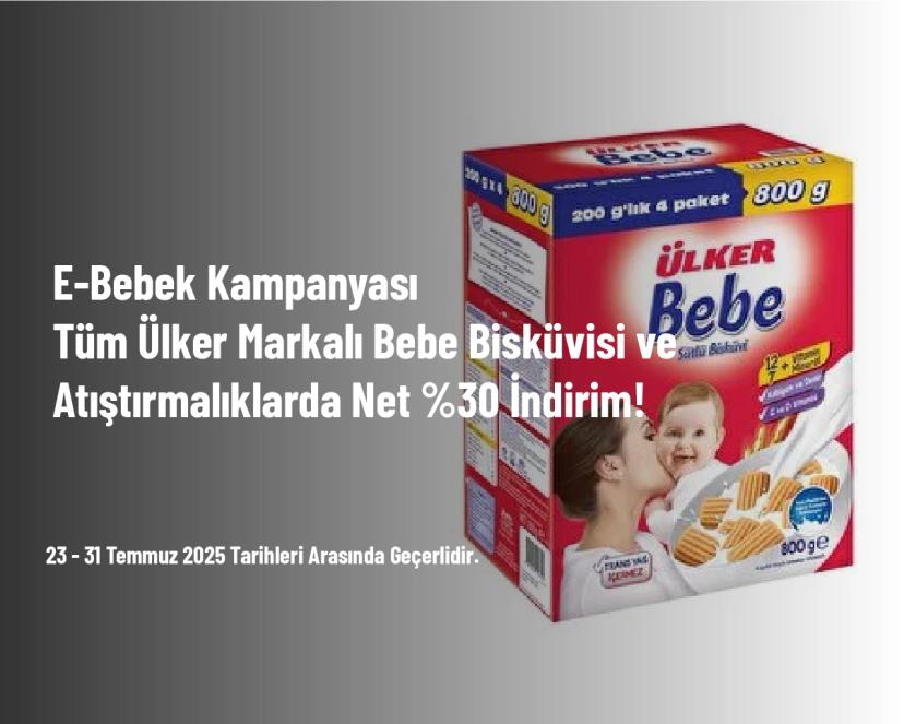 E-Bebek Kampanyası - Tüm Ülker Markalı Bebe Bisküvisi ve Atıştırmalıklarda Net %30 İndirim!