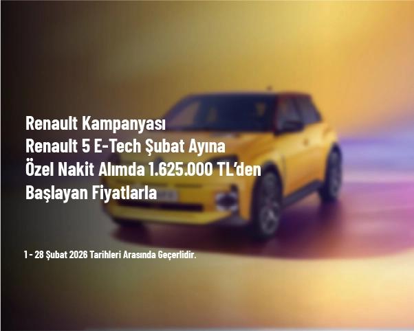 Renault Kampanyası - Renault 5 E-Tech Şubat Ayına Özel Nakit Alımda 1.625.000 TL’den Başlayan Fiyatlarla