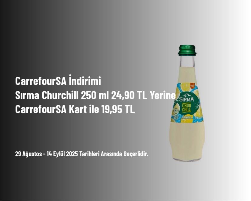 CarrefourSA İndirimi - Sırma Churchill 250 ml 24,90 TL Yerine CarrefourSA Kart ile 19,95 TL