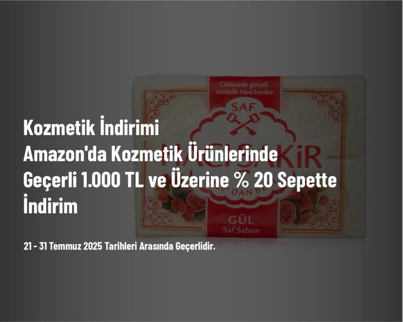 Kozmetik İndirimi - Amazon'da Kozmetik Ürünlerinde Geçerli 1.000 TL ve Üzerine % 20 Sepette İndirim
