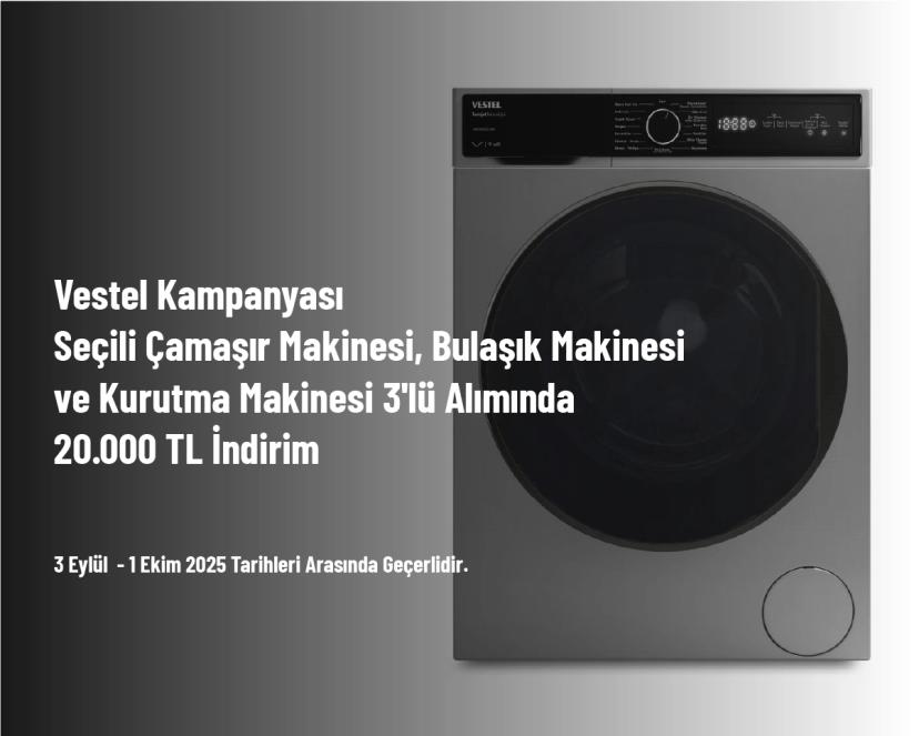 Vestel Kampanyası - Seçili Çamaşır Makinesi, Bulaşık Makinesi ve Kurutma Makinesi 3'lü Alımında 20.000 TL İndirim