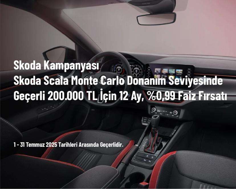Skoda Kampanyası - Skoda Scala Monte Carlo Donanım Seviyesinde Geçerli 200.000 TL için 12 Ay, %0,99 Faiz Fırsatı