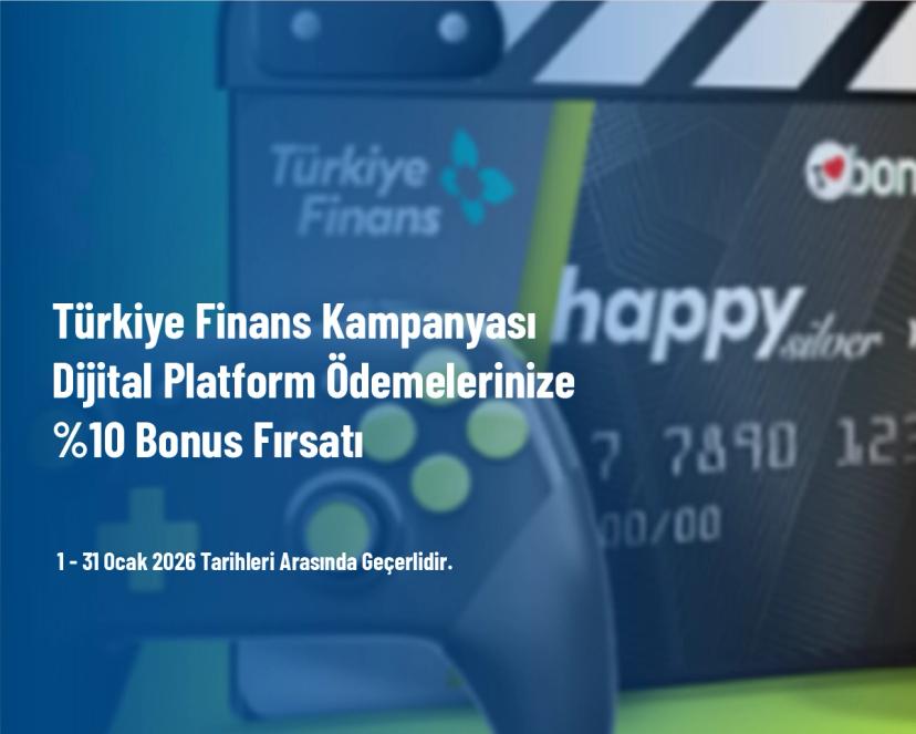 Türkiye Finans Kampanyası - Dijital Platform Ödemelerinize %10 Bonus Fırsatı