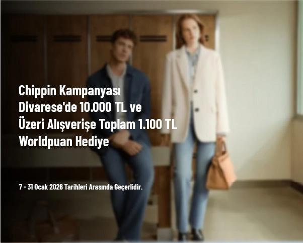 Chippin Kampanyası - Divarese'de 10.000 TL ve Üzeri Alışverişe Toplam 1.100 TL Worldpuan Hediye