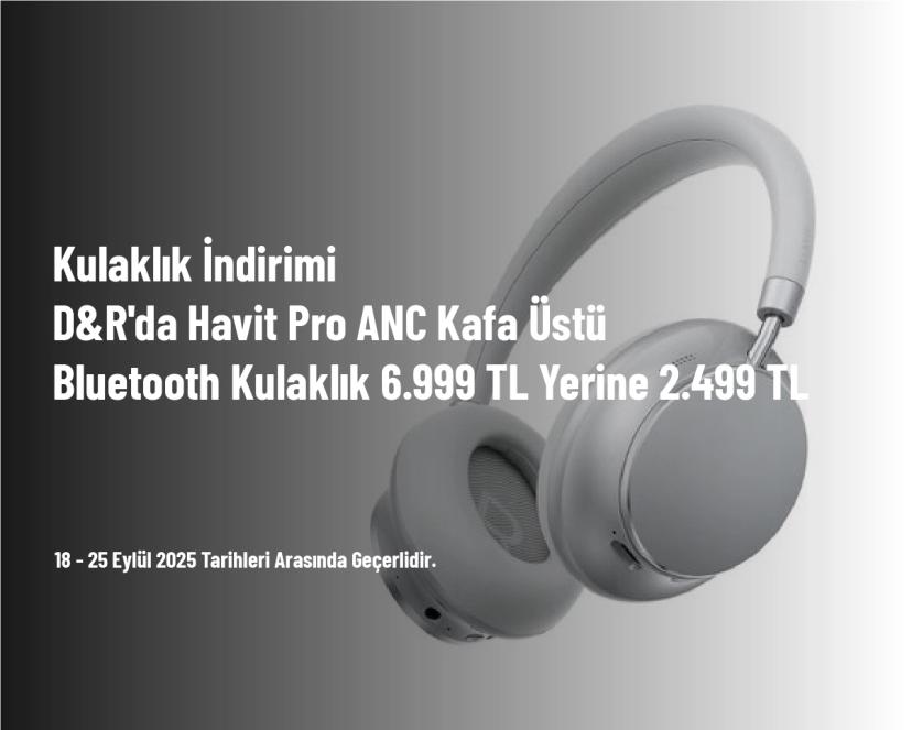 Kulaklık İndirimi - D&R'da Havit Pro ANC Kafa Üstü Bluetooth Kulaklık 6.999 TL Yerine 2.499 TL