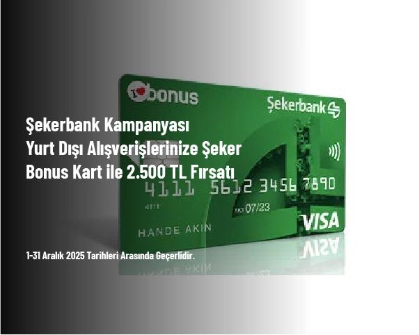 Şekerbank Kampanyası - Yurt Dışı Alışverişlerinize Şeker Bonus Kart ile 2.500 TL Fırsatı
