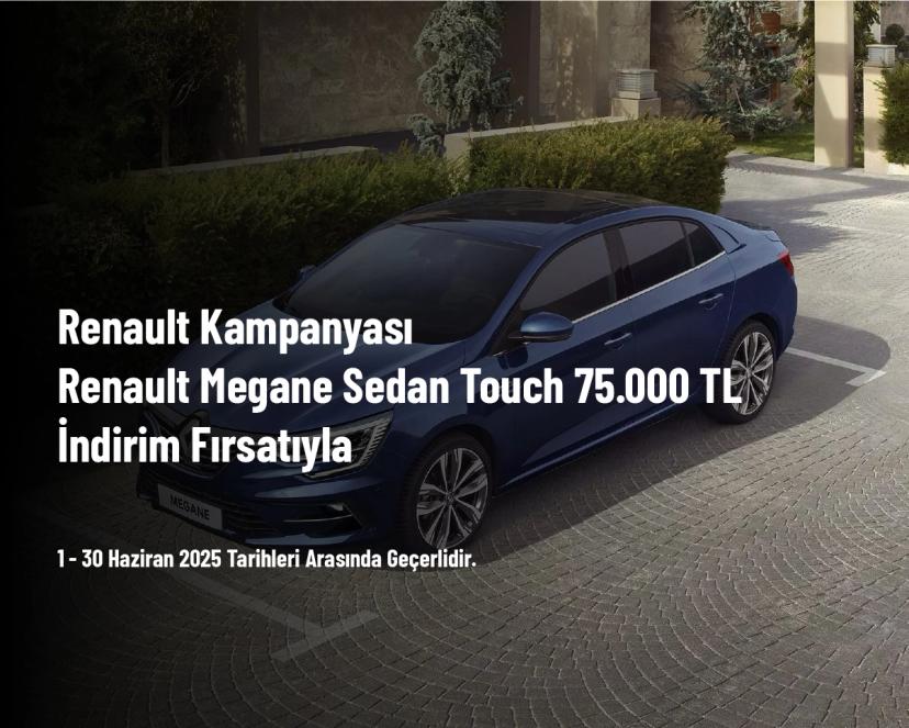 Renault Kampanyası - Renault Megane Sedan Touch 75.000 TL İndirim Fırsatıyla