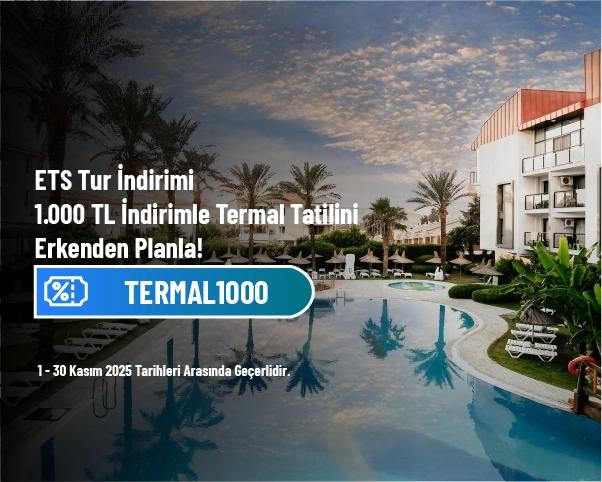 ETS Tur İndirimi - 1.000 TL İndirimle Termal Tatilini Erkenden Planla!