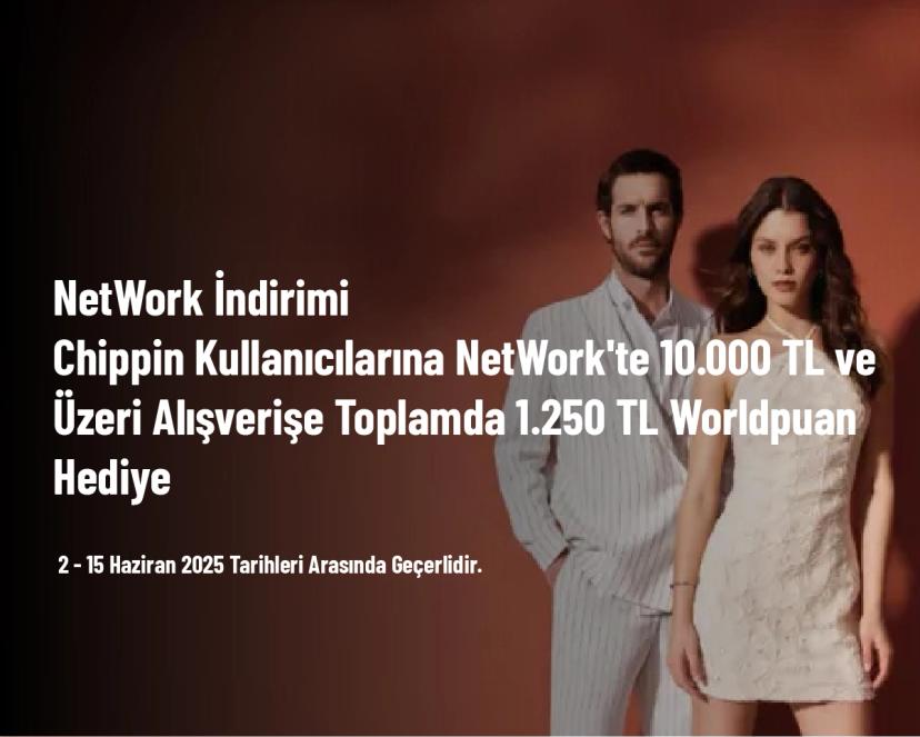 NetWork İndirimi - Chippin Kullanıcılarına NetWork'te 10.000 TL ve Üzeri Alışverişe Toplamda 1.250 TL Worldpuan Hediye