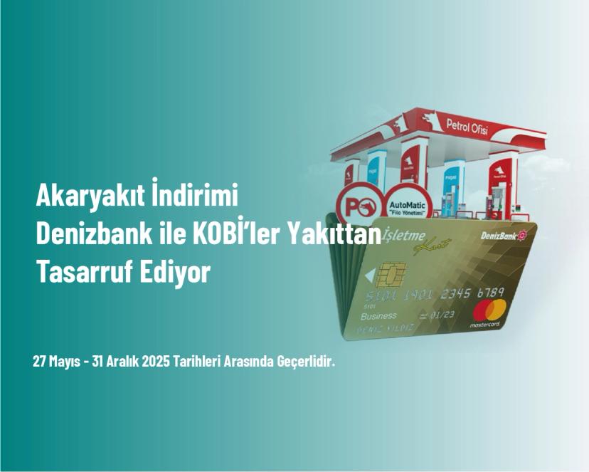 Akaryakıt İndirimi - Denizbank ile KOBİ’ler Yakıttan Tasarruf Ediyor