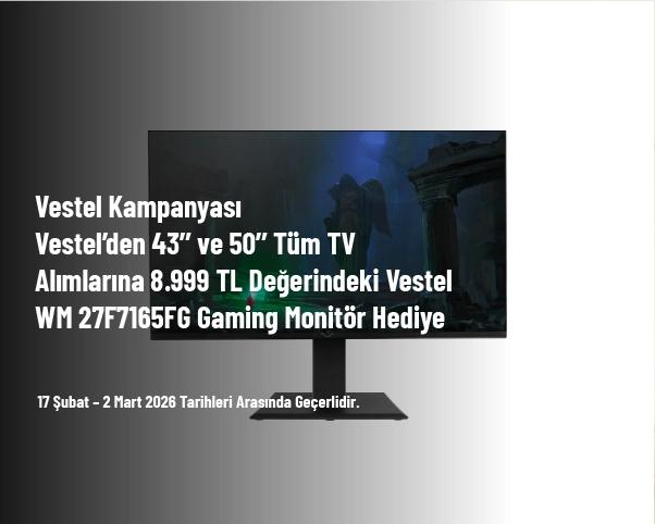 Vestel Kampanyası - Vestel’den 43’’ ve 50’’ Tüm TV Alımlarına 8.999 TL Değerindeki Vestel WM 27F7165FG Gaming Monitör Hediye