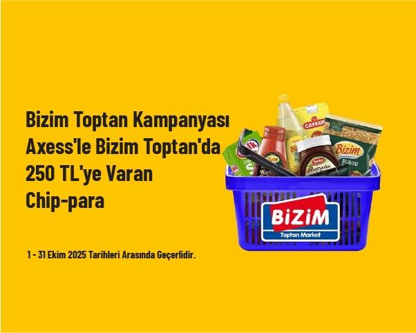 Bizim Toptan Kampanyası - Axess'le Bizim Toptan'da 250 TL'ye Varan Chip-para