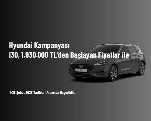 Hyundai Kampanyası - i30, 1.930.000 TL’den Başlayan Fiyatlar ile