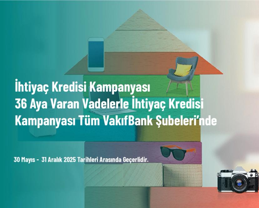İhtiyaç Kredisi Kampanyası - 36 Aya Varan Vadelerle İhtiyaç Kredisi Kampanyası Tüm VakıfBank Şubeleri’nde