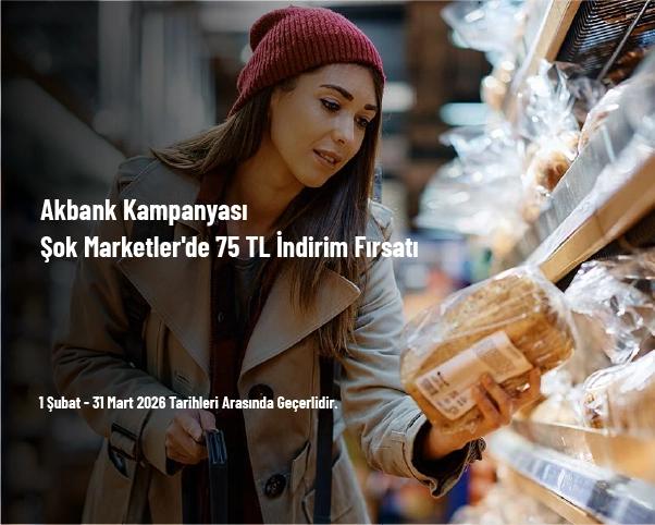 Akbank Kampanyası - Şok Marketler'de 75 TL İndirim Fırsatı
