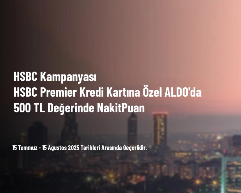HSBC Kampanyası - HSBC Premier Kredi Kartına Özel ALDO'da 500 TL Değerinde NakitPuan