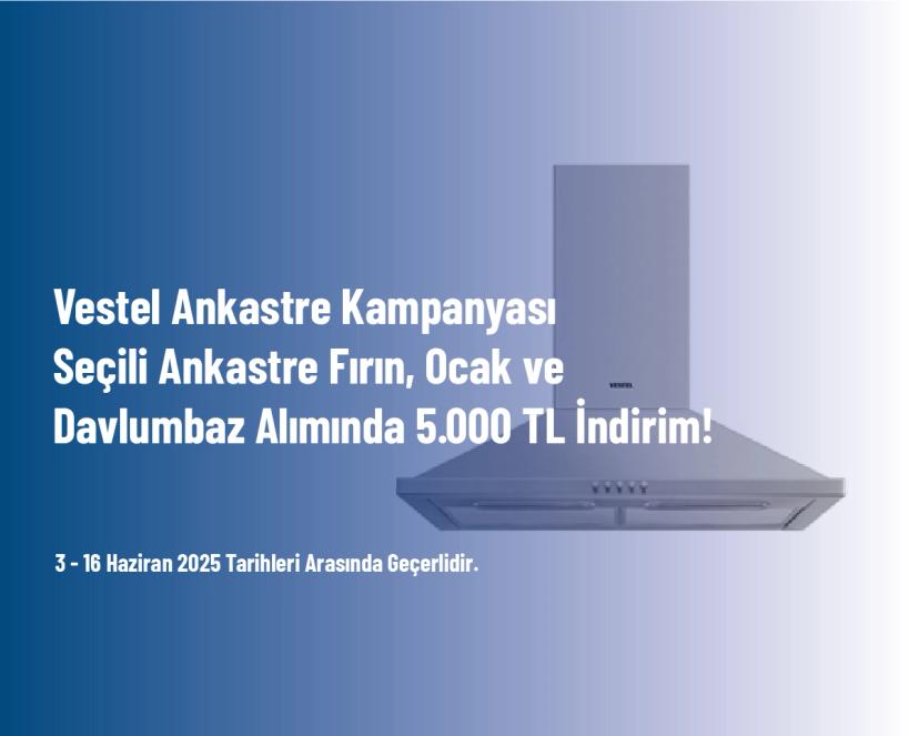 Vestel Ankastre Kampanyası - Seçili Ankastre Fırın, Ocak ve Davlumbaz Alımında 5.000 TL İndirim!