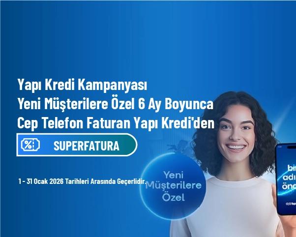 Yapı Kredi Kampanyası - Yeni Müşterilere Özel 6 Ay Boyunca Cep Telefon Faturan Yapı Kredi'den