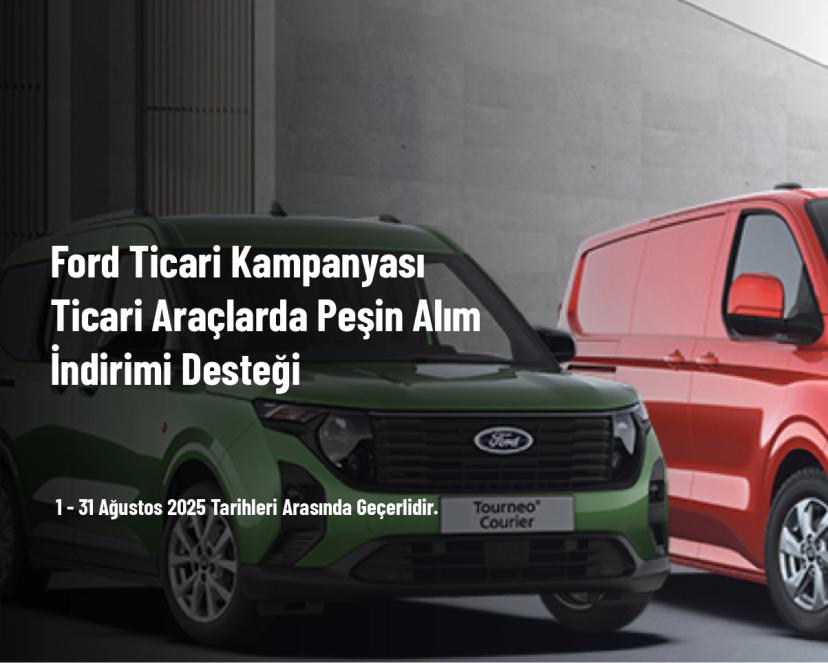 Ford Ticari Kampanyası - Ticari Araçlarda Peşin Alım İndirimi Desteği