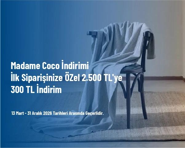 Madame Coco İndirimi - İlk Siparişinize ÖZel 2.500 TL'ye 300 TL İndirim