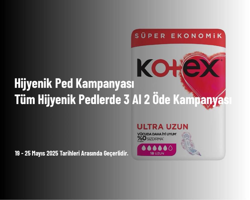 Hijyenik Ped Kampanyası - Tüm Hijyenik Pedlerde 3 Al 2 Öde Kampanyası