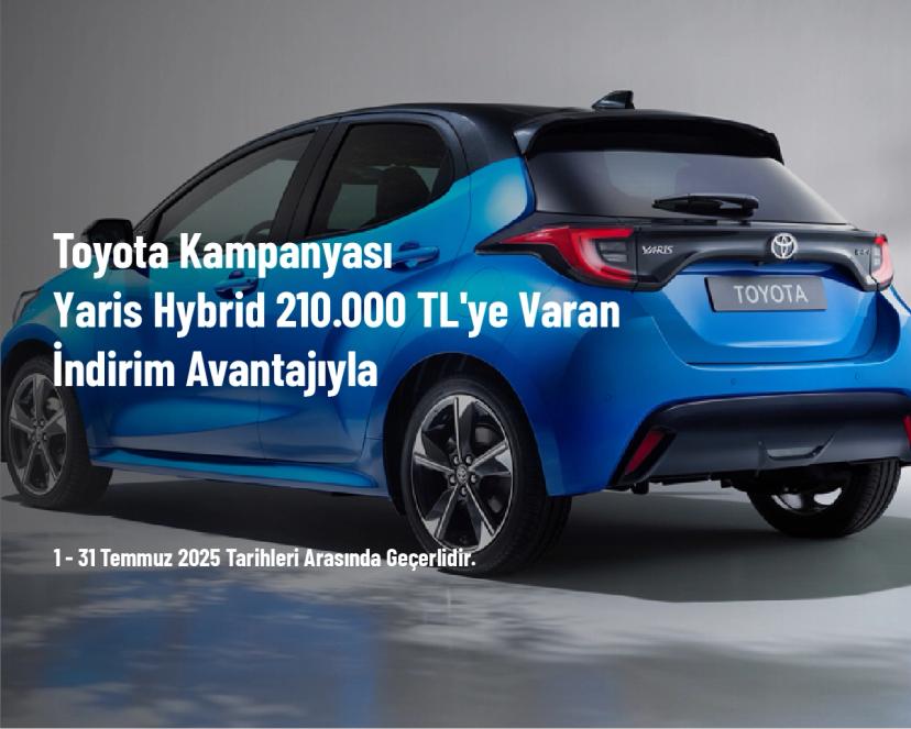 Toyota Kampanyası - Yaris Hybrid 210.000 TL'ye Varan İndirim Avantajıyla