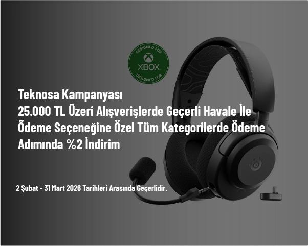 Teknosa Kampanyası - 25.000 TL Üzeri Alışverişlerde Geçerli Havale İle Ödeme Seçeneğine Özel Tüm Kategorilerde Ödeme Adımında %2 İndirim