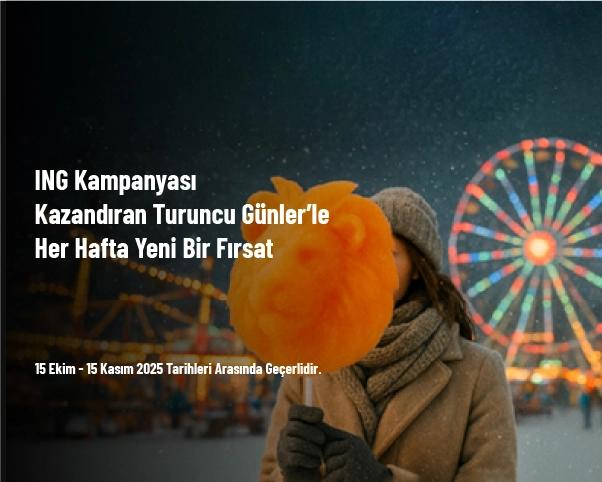 ING Kampanyası - Kazandıran Turuncu Günler’le Her Hafta Yeni Bir Fırsat