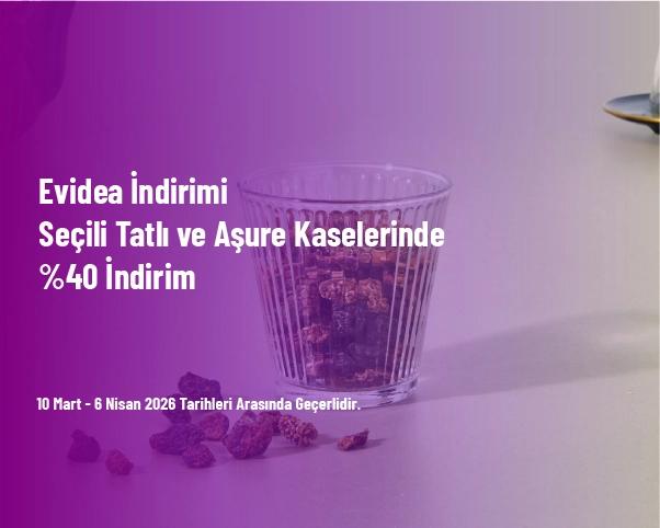 Evidea İndirimi - Seçili Tatlı ve Aşure Kaselerinde %40 İndirim