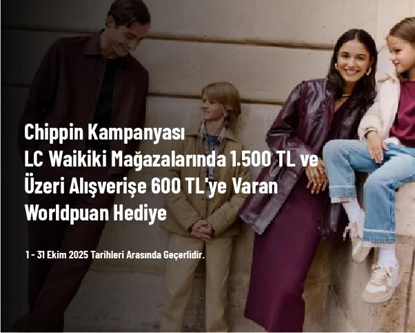 Chippin Kampanyası - LC Waikiki Mağazalarında 1.500 TL ve Üzeri Alışverişe 600 TL'ye Varan Worldpuan Hediye