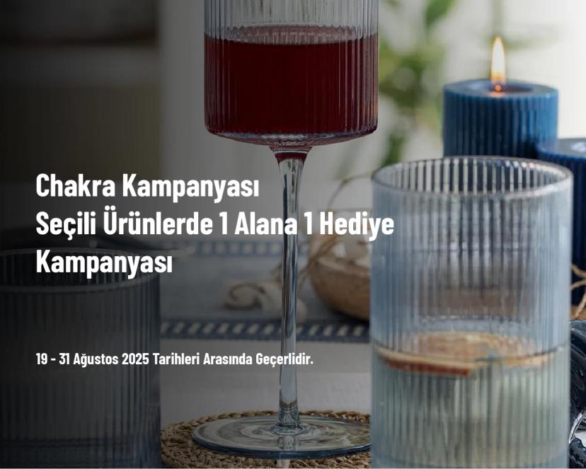 Chakra Kampanyası - Seçili Ürünlerde 1 Alana 1 Hediye Kampanyası