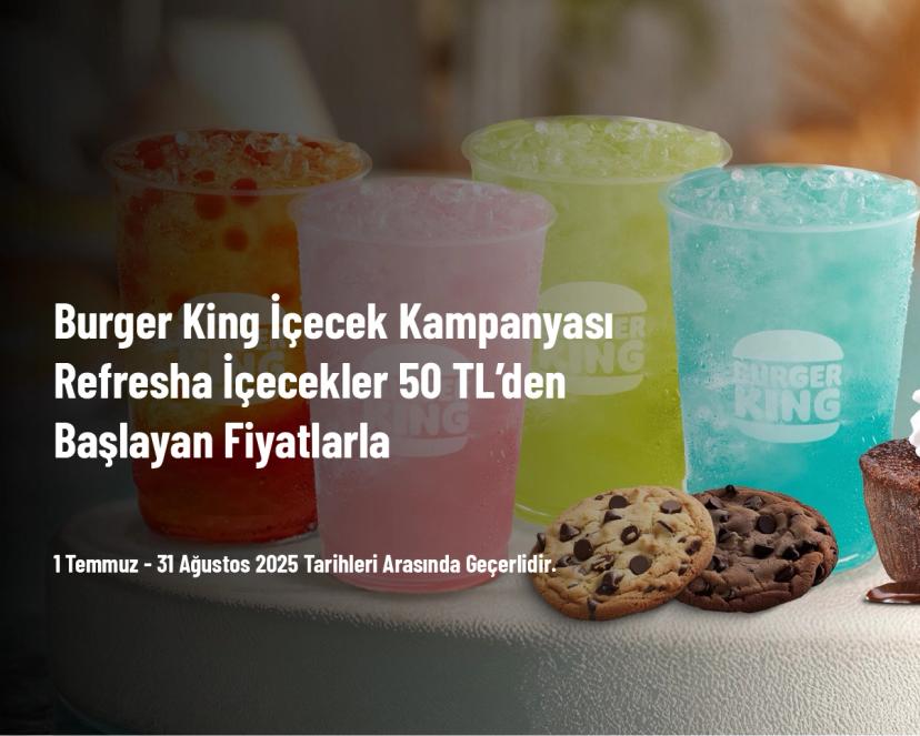 Burger King İçecek Kampanyası - Refresha İçecekler 50 TL’den Başlayan Fiyatlarla
