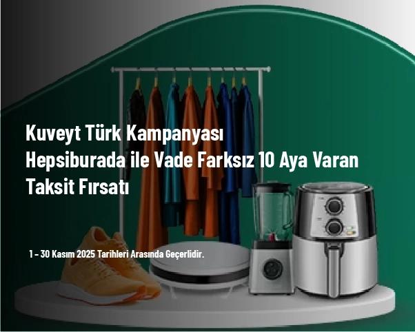 Kuveyt Türk Kampanyası - Hepsiburada ile Vade Farksız 10 Aya Varan Taksit Fırsatı