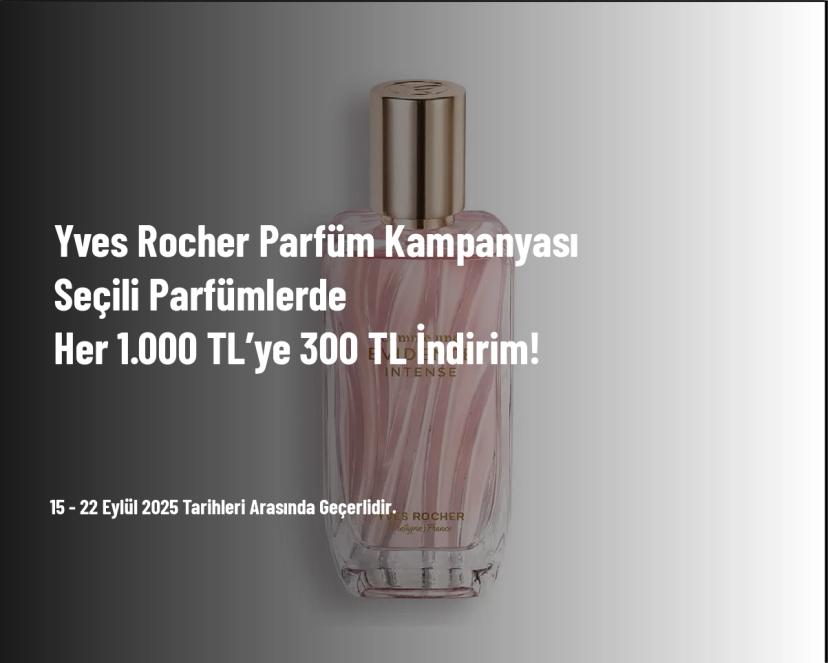 Yves Rocher Parfüm Kampanyası - Seçili Parfümlerde Her 1.000 TL’ye 300 TL İndirim!