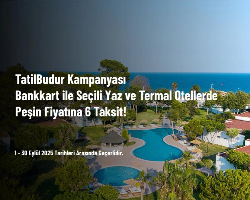 TatilBudur Kampanyası - Bankkart ile Seçili Yaz ve Termal Otellerde Peşin Fiyatına 6 Taksit!
