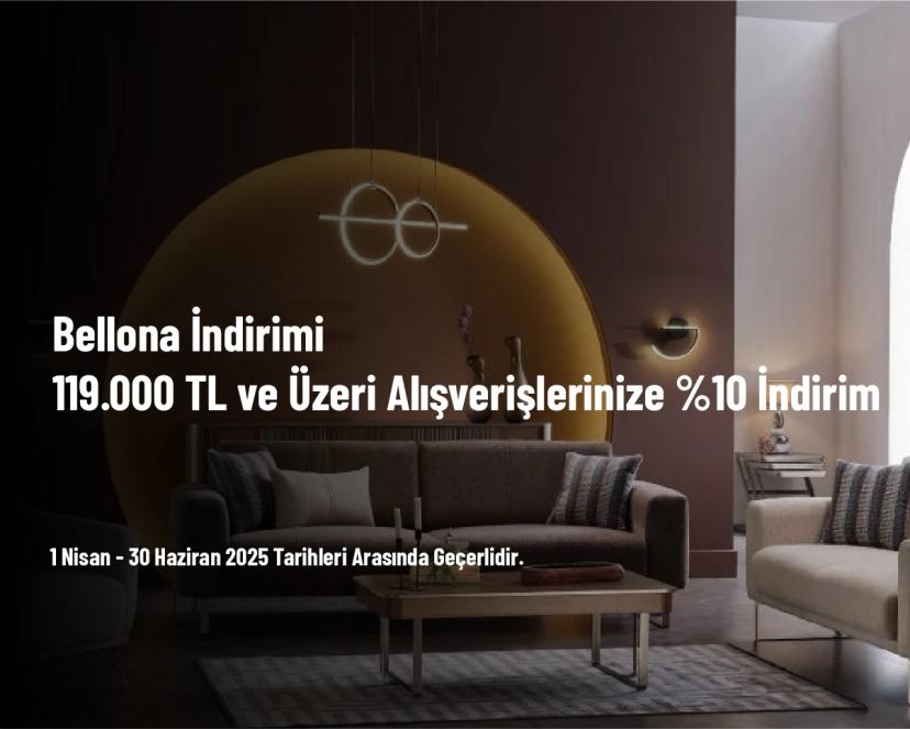 Bellona İndirimi - 119.000 TL ve Üzeri Alışverişlerinize %10 İndirim
