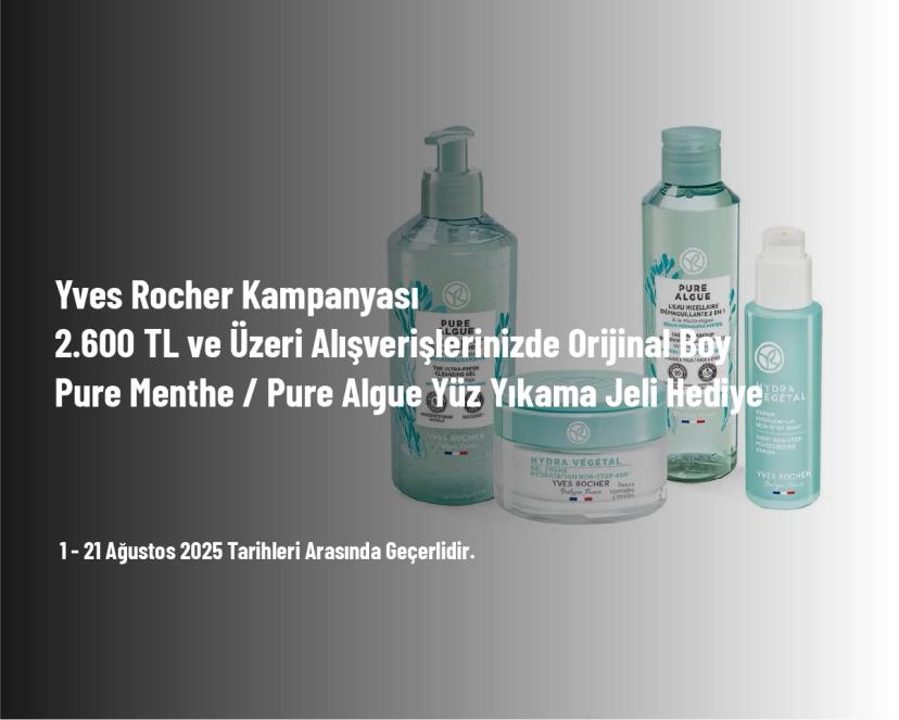 Yves Rocher Kampanyası - 2.600 TL ve Üzeri Alışverişlerinizde Orijinal Boy Pure Menthe / Pure Algue Yüz Yıkama Jeli Hediye