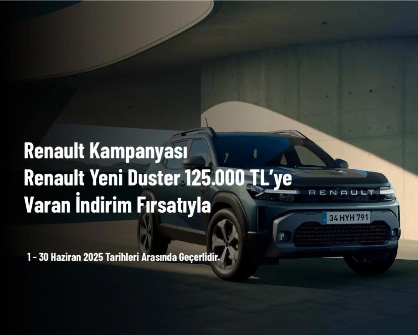 Renault Kampanyası - Renault Yeni Duster 125.000 TL’ye Varan İndirim Fırsatıyla