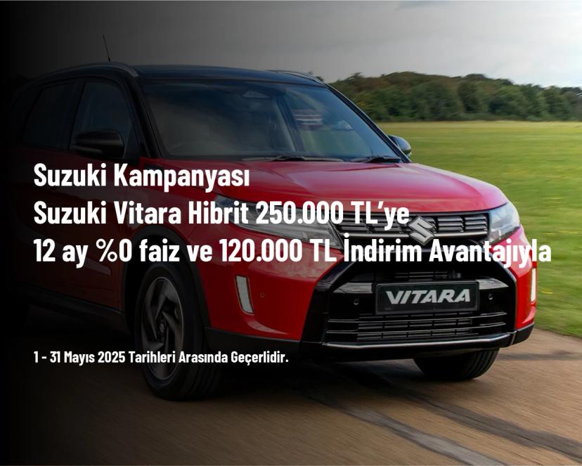 Suzuki Kampanyası - Suzuki Vitara Hibrit 250.000 TL’ye 12 ay %0 faiz ve 120.000 TL İndirim Avantajıyla