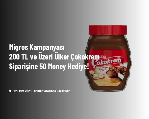 Migros Kampanyası - 200 TL ve Üzeri Ülker Çokokrem Siparişine 50 Money Hediye!