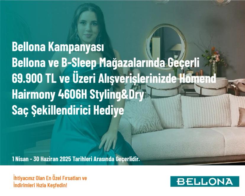 Bellona Kampanyası - Bellona ve B-Sleep Mağazalarında Geçerli 69.900 TL ve Üzeri Alışverişlerinizde Homend Hairmony 4606H Styling&Dry Saç Şekillendirici Hediye