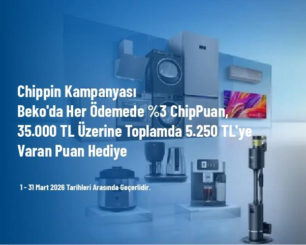 Chippin Kampanyası - Beko'da Her Ödemede %3 ChipPuan, 35.000 TL Üzerine Toplamda 5.250 TL'ye Varan Puan Hediye