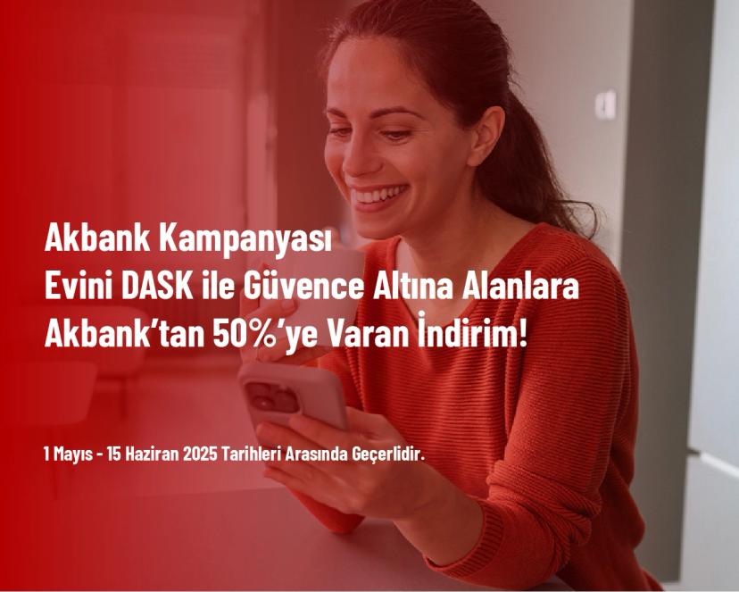 Akbank Kampanyası - Evini DASK ile Güvence Altına Alanlara Akbank’tan 50%’ye Varan İndirim!